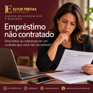 Empréstimo não contratado, empréstimo consignado, descontos indevidos, fraude bancária, Direito do Consumidor